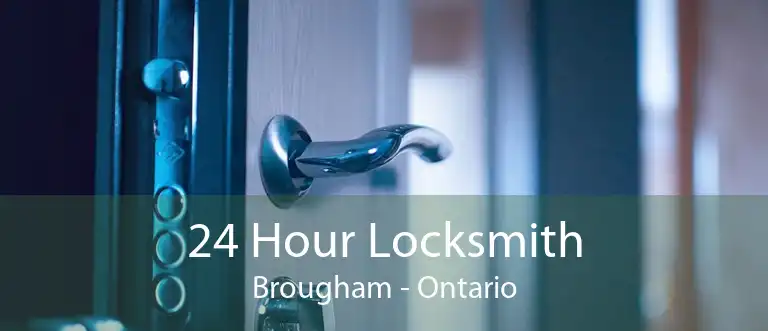 24 Hour Locksmith Brougham - Ontario
